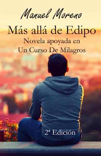 Más allá de Edipo: Novela apoyada en Un Curso De Milagros: 1 (Auto ayuda novelada)